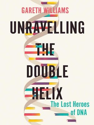 cover image of Unravelling the Double Helix